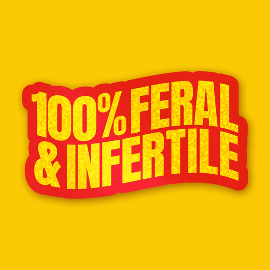 Feral and Infertile - Sticker